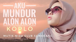 Video thumbnail of "AKU MUNDUR ALON ALON KOPLO"