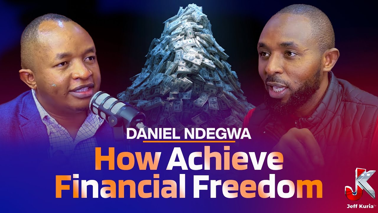 ACHIEVE FINANCIAL FREEDOM BY MAKING YOUR MONEY WORK FOR YOU- DANIEL NDEGWA