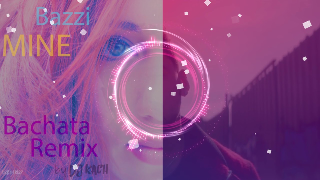 Bazzi - Mine (Bachata remix Dj Kach)