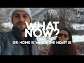 What Now? | EP 3 - Home Is Where The Heart Is