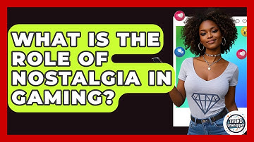 What Is The Role Of Nostalgia In Gaming? - Trend Unwrapper