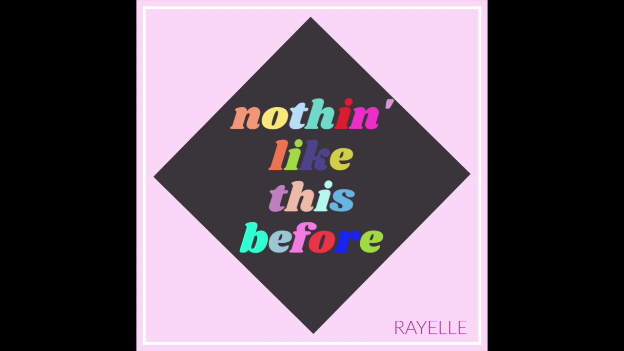 Nothin' Like This Before- Rayelle