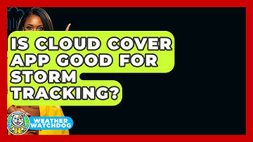 Is Cloud Cover App Good For Storm Tracking? - Weather Watchdog