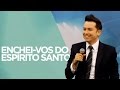 Enchei - vos do Espírito Santo | Pr. Lucinho