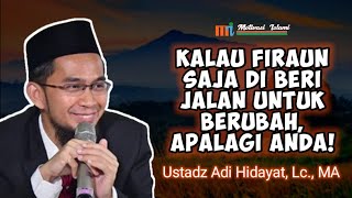 Firaun Saja Di Beri Jalan Untuk Berubah, Apalagi Anda! | Ustadz Adi Hidayat, Lc., MA