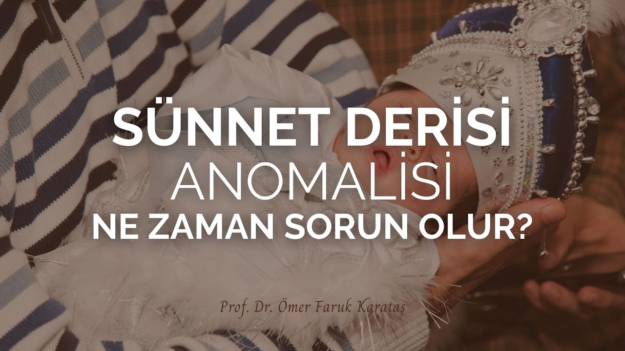Sünnet Derisi Anomalisi Ne Zaman Sorun Olur? - Prof. Dr. Ömer Faruk Karataş
