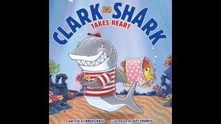 Clark the Shark Takes Heart | Read Aloud Storytime for Kids | By Bruce Hale