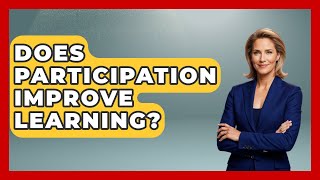 Does Participation Improve Learning? - Aspiring Teacher Guide
