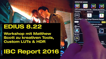EDIUS 8.22 kreativ: Color Grading (LOG/LUT/HDR) Workshop mit Matthew Scott (ibc Report 2016 in 4K)