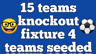 Knockout fixture of 15 teams with 4 seeded teams