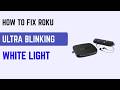 How to Fix Roku Ultra Blinking White Light - Power Indicator Meanings &amp; Troubleshooting Guide