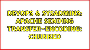 DevOps & SysAdmins: Apache sending Transfer-Encoding: chunked (2 Solutions!!)