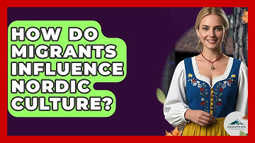 How Do Migrants Influence Nordic Culture? - Unmapping Scandinavia