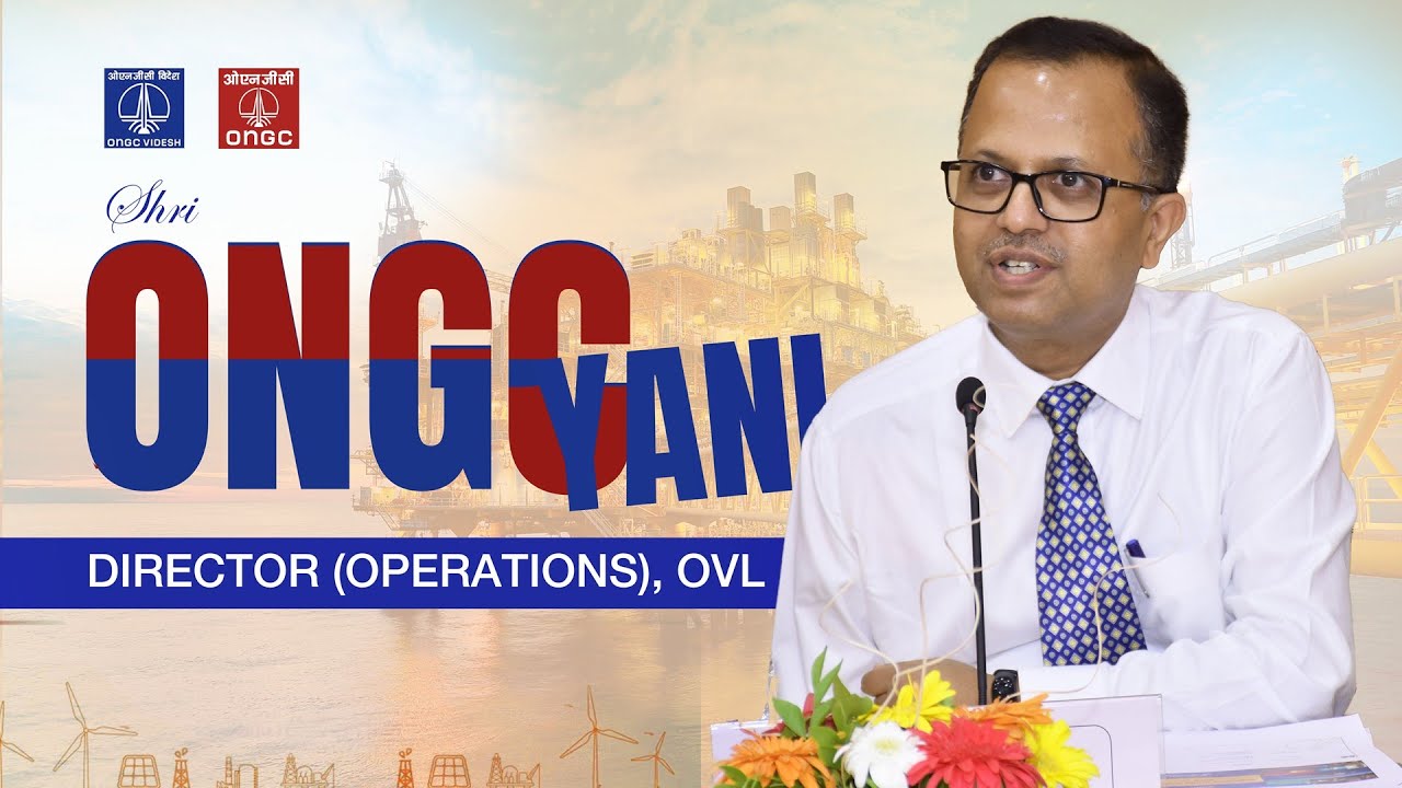 Shri O N Gyani, Director (Operations), OVL | ONGC Videsh - YouTube
