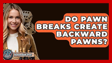 Do Pawn Breaks Create Backward Pawns? - The Board Game Xpert