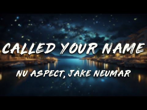Nu Aspect, Jake Neumar - Called Your Name (Lyrics)