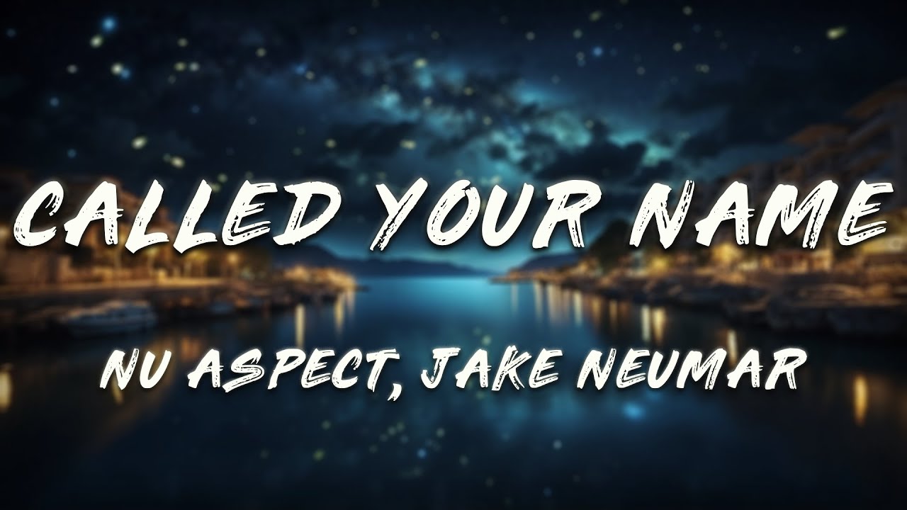 Nu Aspect, Jake Neumar - Called Your Name (Lyrics)