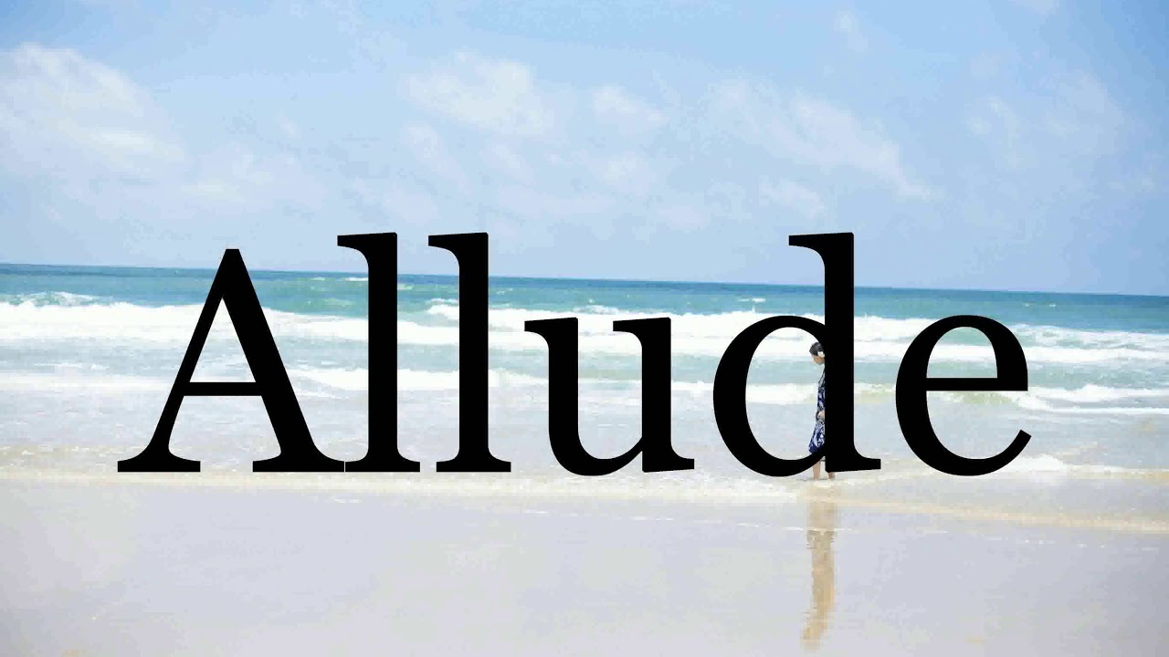 How To Pronounce Allude Pronunciation Of Allude YouTube