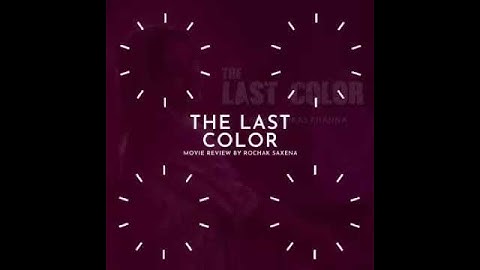 THE LAST COLOR MOVIE REVIEW BY ROCHAK SAXENA