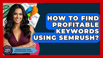 How To Find Profitable Keywords Using SEMrush? - Marketing and Advertising Guru