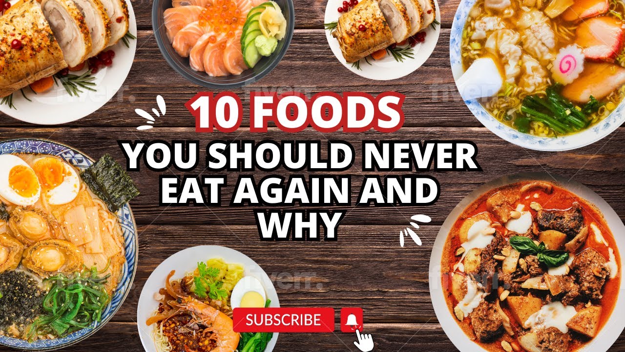 Top 10 Foods You Should Never Eat YouTube
