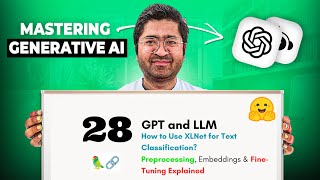 28 GPT and LLM: How to Use XLNet for Text Preprocessing, Embeddings & Fine Tuning?