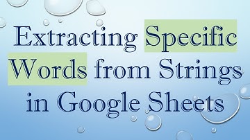 Extracting Specific Words from Strings in Google Sheets
