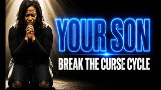 🙏 Prayer for My Son | BREAK Every Generational Curse & Evil Cycle Over His Life