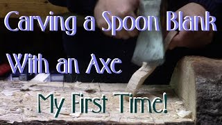 Cutting a Spoon Blank with an Axe - My First Time