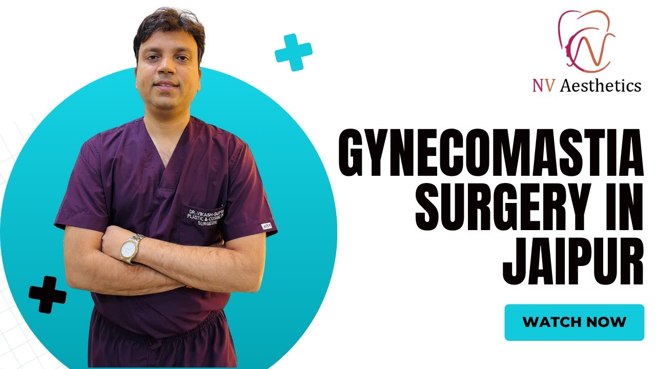 Gynecomastia Surgery in Jaipur | Cost, Recovery, Results & Expert Care by Dr. Vikas Gupta