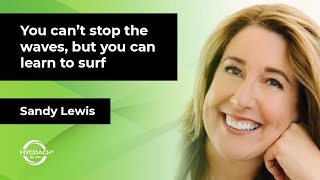 Episode 15: You can’t stop the waves, but you can learn to surf - Sandy Lewis