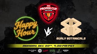 Proper Cup - Hash Bracket: Happy Hour vs Burly Botanicals