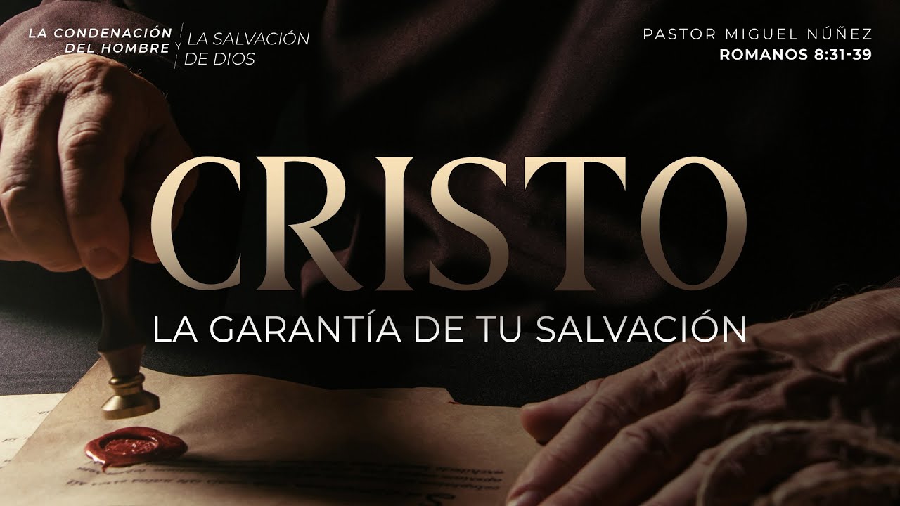 Cristo, la garantía de tu salvación - Pastor Miguel Núñez | La IBI