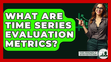 What Are Time Series Evaluation Metrics? - The Friendly Statistician