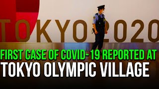 First case of Covid-19 reported at Tokyo Olympic village