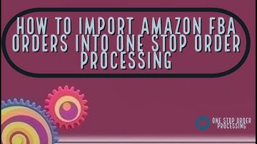 Importing Amazon FBA orders into One Stop Order Processing