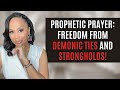 PROPHETIC PRAYER! FREEDOM FROM DEMONIC TIES AND STRONGHOLDS | CHRISTIAN PRAISE AND WORSHIP!