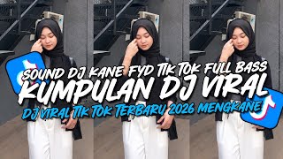KUMPULAN DJ VIRAL TERBARU 2026 - SOUND DJ KANE FYP TIKTOK FULL BASS!!