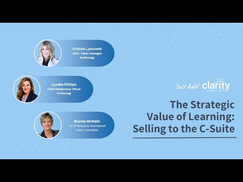 The Strategic Value of Learning: Selling to the C-Suite - video from Clarity Consultants
