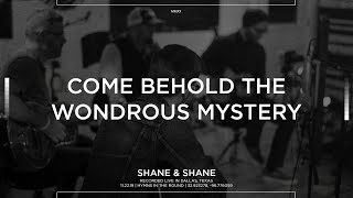 Video thumbnail of "Come Behold The Wondrous Mystery [Acoustic] - Shane & Shane"