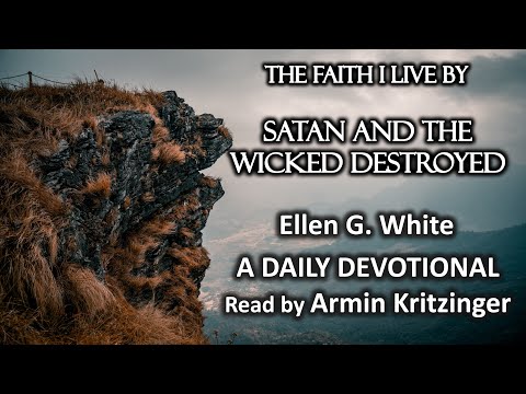 Satan and the Wicked Destroyed | Dec 17 | The Faith I Live By | Ellen White | Devotional | Ep. 351