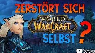 Zerstört sich WoW selbst? Was ich nicht verstehe.. | Selekis