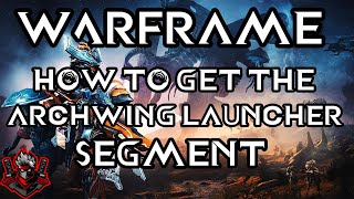 Warframe How to get  archwing launcher segment