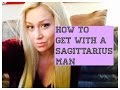 How to get with a Sagittarius Man