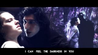 Kylo Ren & Rey 【 I can feel the darkness in you】