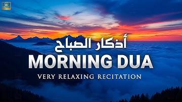 Morning Adhkar (أذكار الصباح) Daily Supplications for Barakah & Inner Tranquility - By Alaa Aqel
