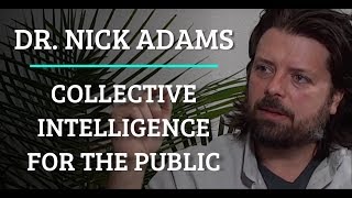 Simulation #261 Dr. Nick Adams - Collective Intelligence for the Public