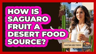 Download Lagu How Is Saguaro Fruit A Desert Food Source? MP3