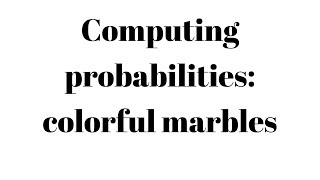 Probabilities with colorful marbles