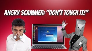 Tech Support scammer gets mad: "DON'T TOUCH IT!"